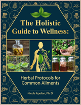 The Holistic Guide to Wellness – Herbal Wellness Protocols & Natural Living Reference Book